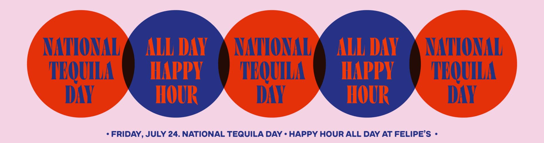 Celebrate National Tequila Day at Felipe's Taqueria with all day happy hour margaritas when you show the Felipe's App